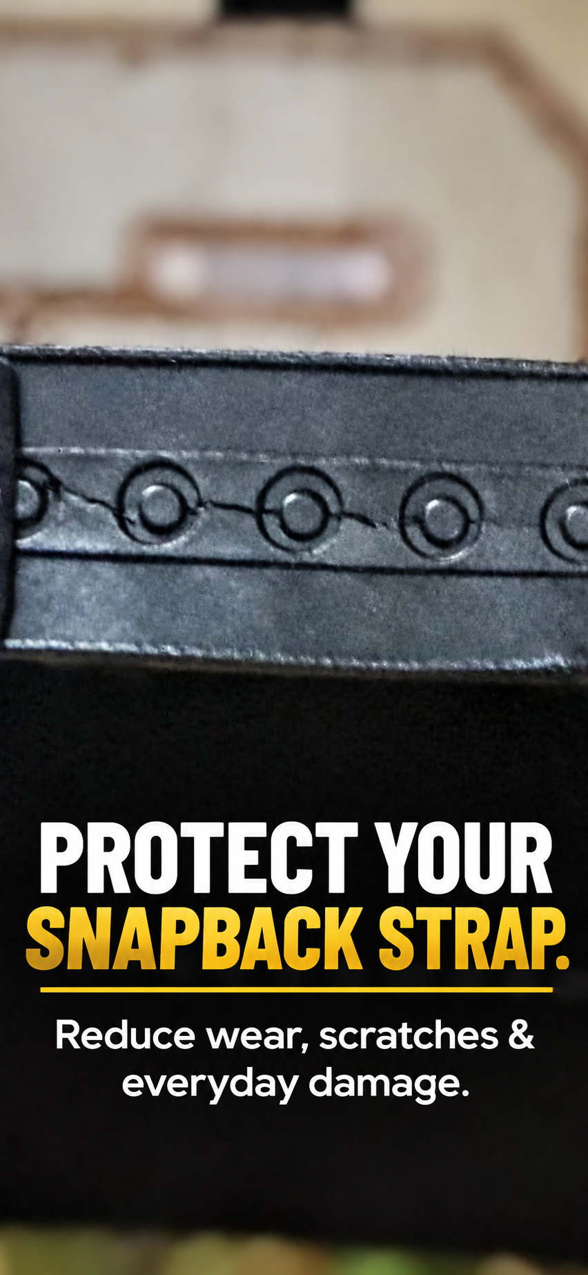 Snapback strap close-up with a message about protecting it from everyday wear
